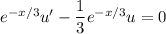 e^{-x/3}u'-\dfrac13e^{-x/3}u=0
