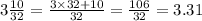 3\frac{10}{32}=\frac{3\times32+10}{32}=\frac{106}{32}=3.31