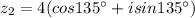 z_{2}=4(cos135^{{\circ}}+isin135^{{\circ}})