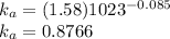k_a=(1.58)1023^{-0.085}\\k_a=0.8766