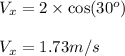 V_x=2\times \cos (30^o)\\\\V_x=1.73m/s