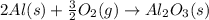 2Al(s)+\frac{3}{2}O_2(g)\rightarrow Al_2O_3(s)