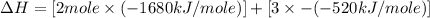 \Delta H=[2mole\times (-1680kJ/mole)]+[3\times -(-520kJ/mole)]
