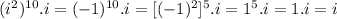 (i^{2})^{10} .i = (-1)^{10} .i=[(-1)^{2}]^{5}.i=1^{5}.i=1.i=i