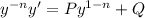 y^{-n}y'=Py^{1-n}+Q