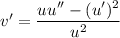 v'=\dfrac{uu''-(u')^2}{u^2}