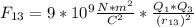 F_{13}=9*10^{9} \frac{N*m^{2}}{C^{2}}*\frac{Q_{1}*Q_{3}}{(r_{13})^{2}}