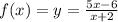 f(x) = y = \frac{5x - 6}{x+2}