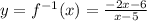 y = f^{-1}(x)=\frac{-2x-6}{x-5}