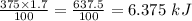 \frac{375\times1.7}{100} = \frac{637.5}{100} =6.375\ kJ