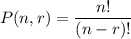 P(n,r)=\dfrac{n!}{(n-r)!}