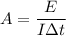 A=\dfrac{E}{I\Delta t}