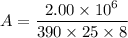 A=\dfrac{2.00\times10^{6}}{390\times25\times8}