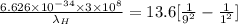 \frac{6.626\times 10^{- 34}\times 3\times 10^{8}}{\lambda_{H}} = 13.6[\frac{1}{9^{2}} - \frac{1}{1^{2}}]