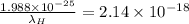 \frac{1.988\times 10^{- 25}}{\lambda_{H}} = 2.14\times 10^{- 18}