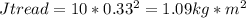 Jtread = 10 * 0.33^2 = 1.09 kg*m^2