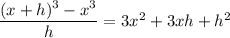 \dfrac{(x+h)^3-x^3}h=3x^2+3xh+h^2