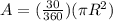 A=(\frac{30}{360})({\pi}R^2)