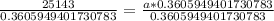 \frac{25143}{0.3605949401730783}=\frac{a*0.3605949401730783}{0.3605949401730783}