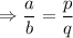 \Rightarrow \dfrac{a}{b}=\dfrac{p}{q}