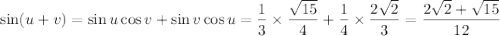 \sin(u+v)=\sin u\cos v+\sin v\cos u=\dfrac13\times\dfrac{\sqrt{15}}4+\dfrac14\times\dfrac{2\sqrt2}3=\dfrac{2\sqrt2+\sqrt{15}}{12}