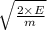 \sqrt{\frac{2\times E}{m} }