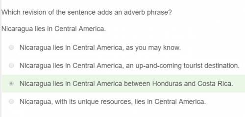 Read:  which revision of the sentence adds an adverb phrase?  q:  nicaragua lies in central america.