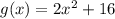 g(x)=2x^2+16