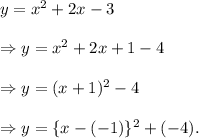 y=x^2+2x-3\\\\\Rightarrow y=x^2+2x+1-4\\\\\Rightarrow y=(x+1)^2-4\\\\\Rightarrow y=\{x-(-1)\}^2+(-4).