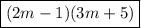 \boxed{(2m-1)(3m+5)}