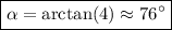 \boxed{\alpha=\arctan(4)\approx76^\circ}