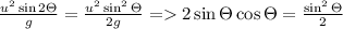 \frac{u^{2}\sin 2\Theta }{g}=\frac{u^{2}\sin ^{2}\Theta }{2g}=2\sin \Theta \cos \Theta =\frac{\sin ^{2}\Theta }{2}