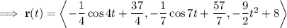 \implies\mathbf r(t)=\left\langle-\dfrac14\cos4t+\dfrac{37}4,-\dfrac17\cos7t+\dfrac{57}7,-\dfrac92t^2+8\right\rangle