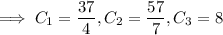 \implies C_1=\dfrac{37}4,C_2=\dfrac{57}7,C_3=8