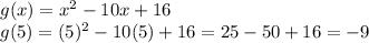 g(x)=x^{2} -10x+16\\g(5)=(5)^{2} -10(5)+16=25-50+16=-9