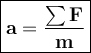 \large {\boxed {\bold {a = \frac {\sum F} {m}}}