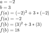 a=-2\\ b=3\\ f(a)=(-2)^{2} +3*(-2)\\ f(a)=-2\\ f(b)=(3)^{2} +3*(3)\\ f(b)=18