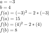 a=-3\\ b=4\\ f(a)=(-3)^{2} -2*(-3)\\ f(a)=15\\ f(b)=(4)^{2} -2*(4)\\ f(b)=8