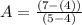 A=\frac{(7-(4))}{(5-4)}