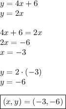 y=4x+6\\&#10;y=2x\\\\&#10;4x+6=2x\\&#10;2x=-6\\&#10;x=-3\\\\&#10;y=2\cdot(-3)\\&#10;y=-6\\\\&#10;\boxed{(x,y)=(-3,-6)}