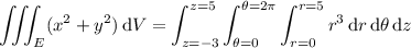 \displaystyle\iiint_E(x^2+y^2)\,\mathrm dV=\int_{z=-3}^{z=5}\int_{\theta=0}^{\theta=2\pi}\int_{r=0}^{r=5}r^3\,\mathrm dr\,\mathrm d\theta\,\mathrm dz
