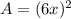 A=(6x)^2