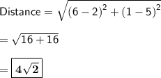 \sf Distance = \sqrt{\left( 6 - 2 \right)^2 + \left( 1 - 5 \right)^2} \\\\  =\sqrt{ 16 + 16} \\  \\ = \boxed{\bf{4 \sqrt{ 2 } }}