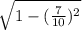 \sqrt{1 - ( \frac{7}{10})^2 }