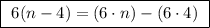 \boxed{ \ 6(n - 4) = (6\cdot n) - (6 \cdot 4) \ }