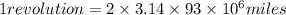 1 revolution = 2\times 3.14\times 93\times 10^6 miles