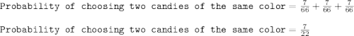 \texttt{Probability of choosing two candies of the same color}=\frac{7}{66}+\frac{7}{66}+\frac{7}{66}\\\\\texttt{Probability of choosing two candies of the same color}=\frac{7}{22}