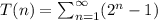 T(n) = \sum_{n = 1}^{\infty}(2^{n} - 1)