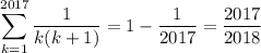 \displaystyle\sum_{k=1}^{2017}\frac1{k(k+1)}=1-\frac1{2017}=\frac{2017}{2018}