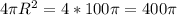 4\pi R^{2}=4*100 \pi =400 \pi